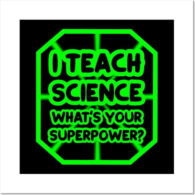 I teach science, what's your superpower? Wall Art by colorsplash